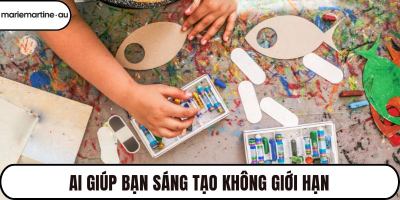 AI giúp bạn sáng tạo không giới hạn