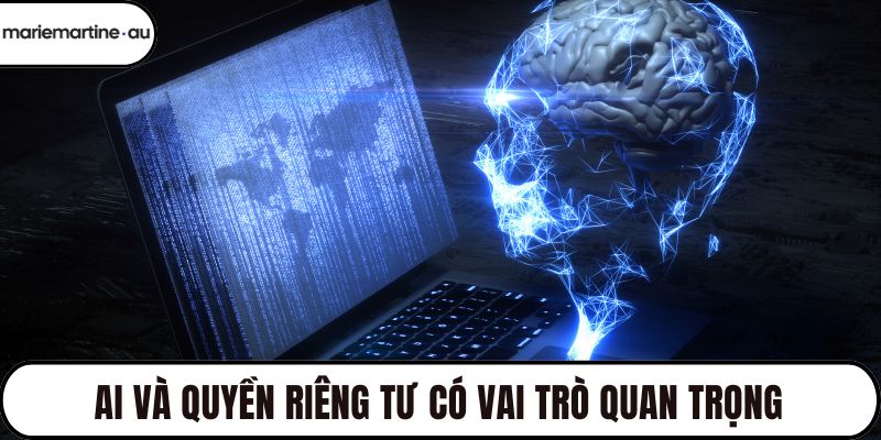 AI và quyền riêng tư có vai trò quan trọng
