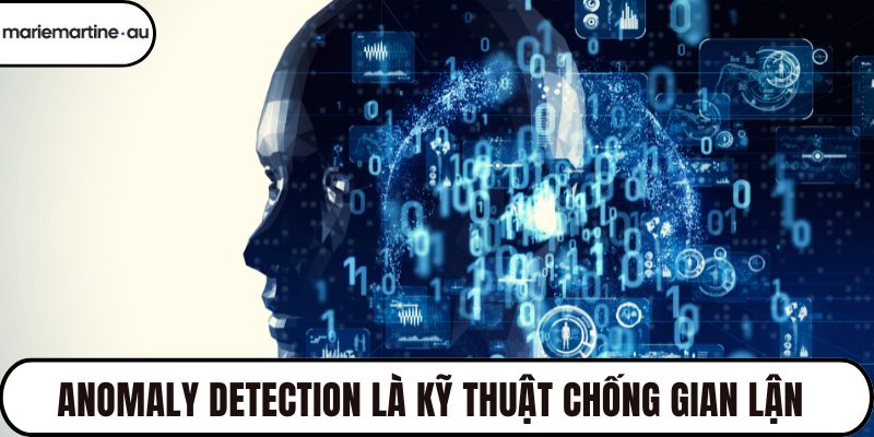 Anomaly detection là kỹ thuật chống gian lận hiệu quả