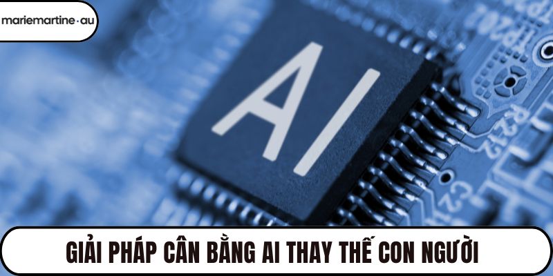 Giải pháp cân bằng AI thay thế con người 