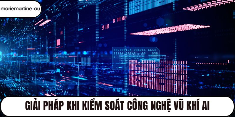 Giải pháp khi kiểm soát công nghệ vũ khí AI
