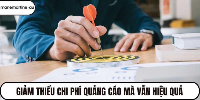 Giảm thiểu chi phí quảng cáo mà vẫn hiệu quả