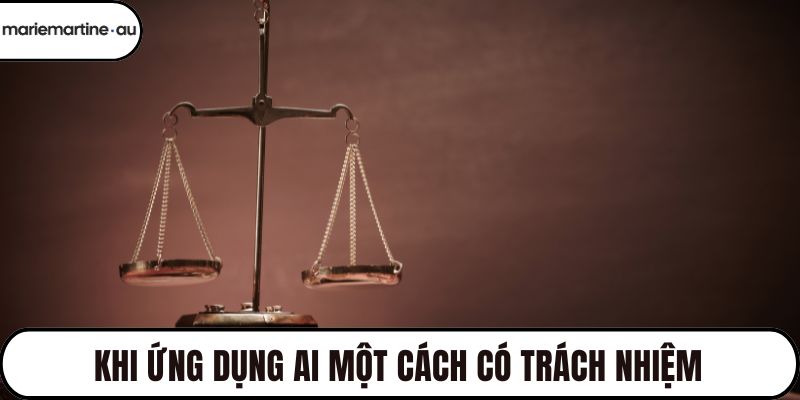 Khi ứng dụng AI một cách có trách nhiệm