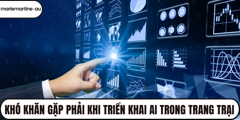 Khó khăn gặp phải khi triển khai Ai trong trang trại