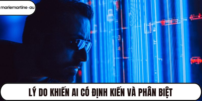 Lý do khiến AI có định kiến và phân biệt