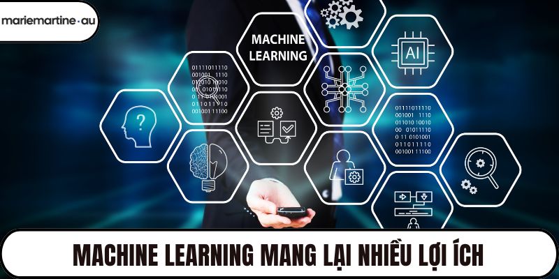 Machine learning mang lại nhiều lợi ích
