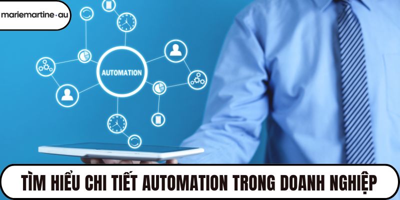 Tìm hiểu chi tiết Automation trong doanh nghiệp