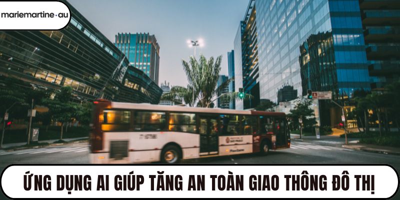 Ứng dụng AI giúp tăng an toàn giao thông đô thị