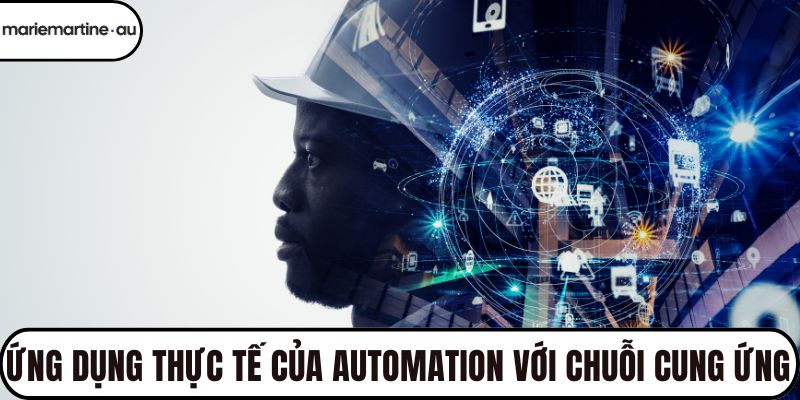 Ứng dụng thực tế của automation với chuỗi cung ứng