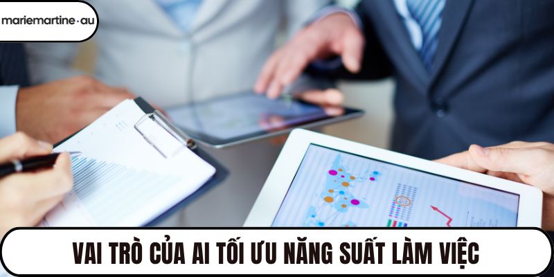 Vai trò của AI tối ưu năng suất làm việc